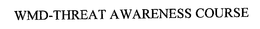 WMD-THREAT AWARENESS COURSE trademark