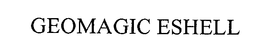 GEOMAGIC ESHELL trademark
