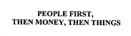 PEOPLE FIRST, THEN MONEY, THEN THINGS trademark