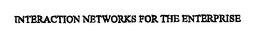INTERACTION NETWORKS FOR THE ENTERPRISE trademark