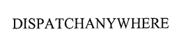 DISPATCHANYWHERE trademark