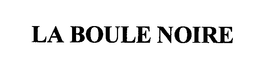 LA BOULE NOIRE trademark