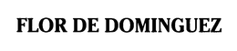 FLOR DE DOMINGUEZ trademark