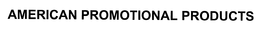 AMERICAN PROMOTIONAL PRODUCTS trademark