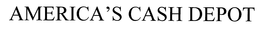 AMERICA'S CASH DEPOT trademark