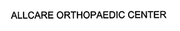 ALLCARE ORTHOPAEDIC CENTER trademark