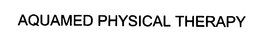 AQUAMED PHYSICAL THERAPY trademark