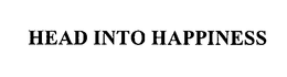 HEAD INTO HAPPINESS trademark