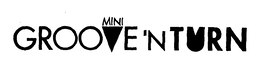 MINI GROOVE 'N TURN trademark
