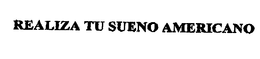 REALIZA TU SUENO AMERICANO trademark