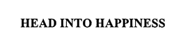 HEAD INTO HAPPINESS trademark