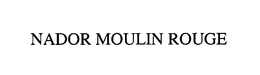 NADOR MOULIN ROUGE trademark