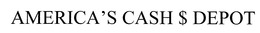 AMERICA'S CASH $ DEPOT trademark