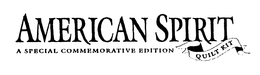 AMERICAN SPIRIT A SPECIAL COMMEMORATIVE EDITION QUILT KIT trademark