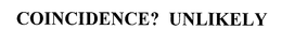 COINCIDENCE? UNLIKELY trademark