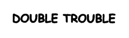 DOUBLE TROUBLE trademark