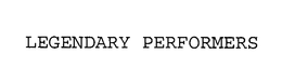 LEGENDARY PERFORMERS trademark