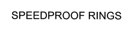 SPEEDPROOF RINGS trademark