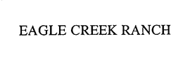 EAGLE CREEK RANCH trademark