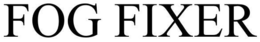 FOG FIXER trademark
