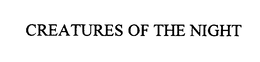CREATURES OF THE NIGHT trademark