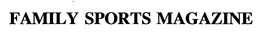 FAMILY SPORTS MAGAZINE trademark