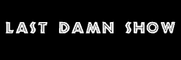 LAST DAMN SHOW trademark