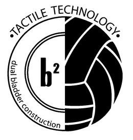 B2 TACTILE TECHNOLOGY DUAL BLADDER CONSTRUCTION trademark
