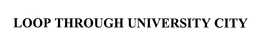 LOOP THROUGH UNIVERSITY CITY trademark