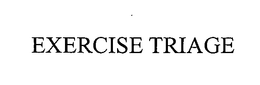 EXERCISE TRIAGE trademark