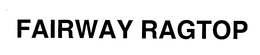 FAIRWAY RAGTOP trademark