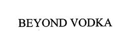 BEYOND VODKA trademark
