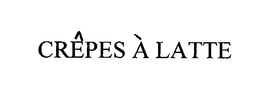 CREPES A LATTE trademark