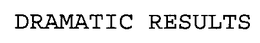 DRAMATIC RESULTS trademark
