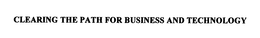 CLEARING THE PATH FOR BUSINESS AND TECHNOLOGY trademark