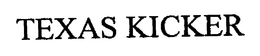 TEXAS KICKER trademark