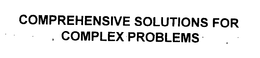 COMPREHENSIVE SOLUTIONS FOR COMPLEX PROBLEMS trademark