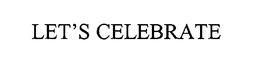 LET'S CELEBRATE trademark