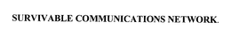SURVIVABLE COMMUNICATIONS NETWORK. trademark