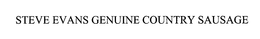 STEVE EVANS GENUINE COUNTRY SAUSAGE trademark