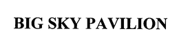 BIG SKY PAVILION trademark