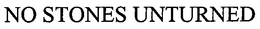 NO STONES UNTURNED trademark