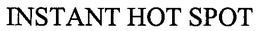INSTANT HOT SPOT trademark