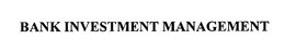 BANK INVESTMENT MANAGEMENT trademark