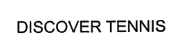 DISCOVER TENNIS trademark