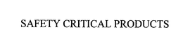 SAFETY CRITICAL PRODUCTS trademark