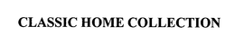 CLASSIC HOME COLLECTION trademark