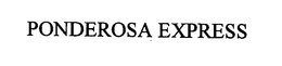 PONDEROSA EXPRESS trademark