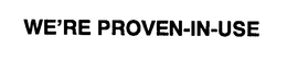 WE'RE PROVEN-IN-USE trademark