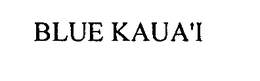 BLUE KAUA'I trademark